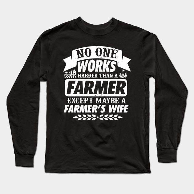 No One Works Harder Than A Farmer Expect His Wife Long Sleeve T-Shirt by biNutz